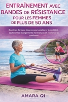 ENTRAÎNEMENT AVEC BANDES DE RÉSISTANCE POUR LES FEMMES DE PLUS DE 50 ANS: Routines de force douces pour améliorer la mobilité, soutenir les ... et renforcer la confiance (French Edition) B0GHF2WSHW Book Cover