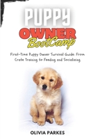 Puppy Owner Boot Camp: First-Time Puppy Owner Survival Guide: From Crate Training to Feeding and Socializing B0FDWG63XS Book Cover