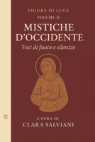 Mistiche d’Occidente. Voci di fuoco e silenzio: Collana Figure di Luce – Volume II B0FW4TRSYF Book Cover