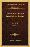 Anecdotes Of The French Revolution: Of 1830 1179256395 Book Cover