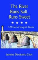 The River Runs Salt, Runs Sweet: A Memoir of Visegrad, Bosnia 0970421036 Book Cover