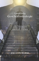 Langfristig Geschäftsstrategie: Die Planung des Unternehmens Fortschritts Verstehen null Book Cover