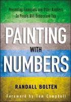 Painting with Numbers: Presenting Financials and Other Numbers So People Will Understand You 1118172574 Book Cover