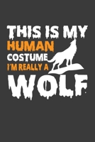 This Is My Human Costume I'M Really A Wolf: Funny Halloween Gift Notebook For Wolf Costume Lover. Cute Cream Paper 6*9 Inch With 100 Pages Notebook For Writing Daily Routine, Journal and Hand Note 1673949452 Book Cover