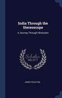 India Through the Stereoscope: A Journey Through Hindustan B0BQX5Q457 Book Cover