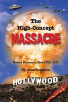 The High-Concept Massacre: Genre Screenwriters Tell All! 159393940X Book Cover