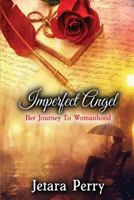 Imperfect Angel: Her Journey To Womanhood 0692645942 Book Cover