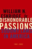 Dishonorable Passions: Sodomy Laws in America, 1861-2003 0670018627 Book Cover