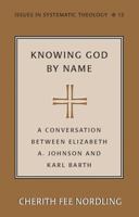Knowing God by Name: A Conversation Between Elizabeth A. Johnson and Karl Barth 0820478636 Book Cover