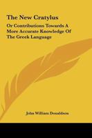 The New Cratylus; or, Contributions Towards a More Accurate Knowledge of the Greek Language 9353958830 Book Cover