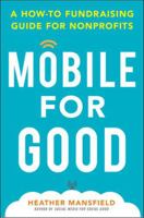 Mobile for Good: A How-To Fundraising Guide for Nonprofits: A How-To Fundraising Guide for Nonprofits 0071825460 Book Cover