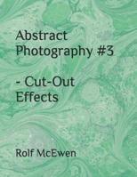 Abstract Photography #3 - Cut-Out Effects 1088469981 Book Cover