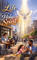 Life According to Holy Spirit: The study of the Fruit of the Spirit B0GSDW3RM2 Book Cover