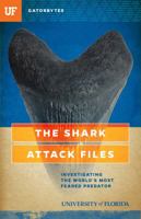 The Shark Attack Files: Investigating the World's Most Feared Predator 1942852193 Book Cover