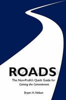ROADS The Non-Profit's Quick Guide to Gaining the Committment 1453804064 Book Cover