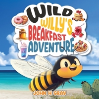 Wild Willy's Breakfast Adventure 177779787X Book Cover