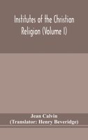 Institutes of the Christian Religion Volume; Volume 1 1376916959 Book Cover