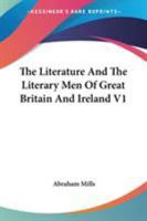 The Literature and the Literary Men of Great Britain and Ireland, Volume 1 1143450507 Book Cover