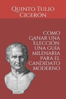 Como Ganar Una Elecci�n: Una gu�a milenaria para el candidato moderno 1079162224 Book Cover