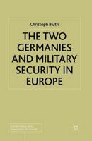 The Two Germanies and Military Security in Europe 1349428868 Book Cover