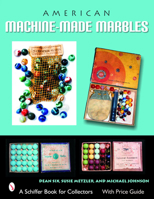 American Machine-Made Marbles: Marble Bags, Boxes, and History (Schiffer Book for Collectors) 0764324640 Book Cover