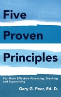 Five Proven Principles: For More Effective Parenting, Teaching and Supervising 1952320046 Book Cover