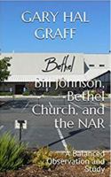 Bill Johnson, Bethel Church, and the NAR: A Balanced Observation and Study 0997655941 Book Cover