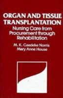 Organ and Tissue Transplantation: Nursing Care for Procurement Through Rehabilitation 0803665873 Book Cover