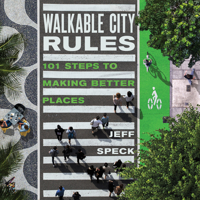Walkable City Rules: 101 Steps to Making Better Places 1610918983 Book Cover
