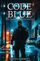 Code Blue: The Case That Went South B0FHKWWM54 Book Cover