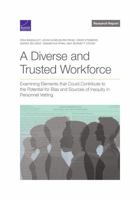 A Diverse and Trusted Workforce: Examining Elements That Could Contribute to the Potential for Bias and Sources of Inequity in National Security Personnel Vetting- 1977411517 Book Cover