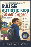 Raise Autistic Kids Street Smart: Building Confidence, Awareness, and Independence B0H32DKVMZ Book Cover