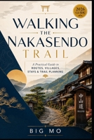 Walking the Nakasendo Trail: A Practical Guide to Routes, Villages, Stays & Trail Planning B0HFN2S17P Book Cover