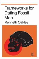 Frameworks for Dating Fossil Man 0202309606 Book Cover