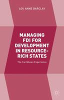 Managing FDI for Development in Resource-Rich States: The Caribbean Experience 1137516089 Book Cover