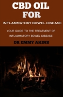CBD OIL FOR INFLAMMATORY BOWEL DISEASE: Your guide to the Treatment of Inflammatory bowel Disease B08CWFL9FW Book Cover