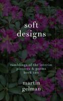 soft designs: ramblings of the interim pictures & poems book two 1946875260 Book Cover