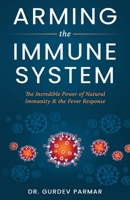 Arming the Immune System: The Incredible Power of Natural Immunity & the Fever Response 1778291503 Book Cover