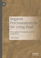 Negative Psychoanalysis for the Living Dead: Philosophical Pessimism and the Death Drive 3031312007 Book Cover
