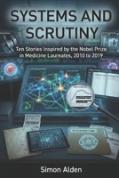 Systems and Scrutiny: Ten Stories Inspired by the Nobel Prize in Medicine Laureates, 2010 to 2019 (The Nobel Medicine Stories: A Decade-by-Decade Short Story Series) B0GRBGH3F1 Book Cover