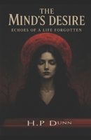 The Mind's Desire: Echoes of a life forgotten B0FFYG6XF1 Book Cover