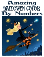 Amazing Halloween Color By Numbers: This Halloween color by numbers book for adults, teens, and colorists of all ages B0F79XCPLS Book Cover