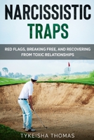 Narcissistic Traps: Red Flags, Breaking Free, and Recovering from Toxic Relationships 1943616442 Book Cover