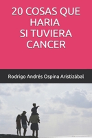 20 COSAS QUE HARIA SI TUVIERA CANCER (Spanish Edition) B0H3F57G6L Book Cover