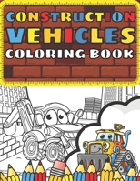 Construction Vehicles Coloring Book: 27 Unique Designs For Toddler Boy! Big Trucks Diggers Dumpers Cranes and Much Much More... Great Gift For Boys! B08MSLXLSQ Book Cover