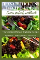 Easy Chicken Recipe For Cancer Patients Cookbook: The Ultimate Cancer-Fighting Recipe B0C524BNZS Book Cover