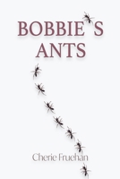 Bobbie's Ants 1734614145 Book Cover