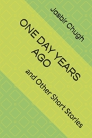 ONE DAY YEARS AGO: and Other Short Stories B0GY91P9CB Book Cover