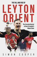 The Fall and Rise of Leyton Orient: The Fall and Rise of Leyton Orient 1801506868 Book Cover