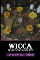 Wicca Traditions & Beliefs: Learn All About Wicca For Newbies: Wicca Spells For Protection B09FNL1DC4 Book Cover